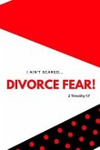 I Ain&quote;t Scared: Divorce Fear!