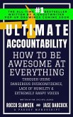 Ultimate Accountability: How to Be Awesome at Everything Through Using Dangerous Overconfidence, Lack of Humility & Extremely Raspy Voices