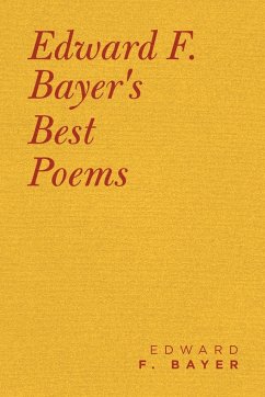 Edward F. Bayer's Best Poems - Bayer, Edward F.