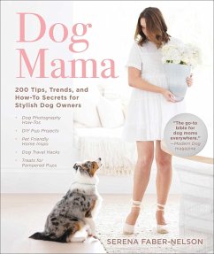 Dog Mama: 200 Tips, Trends, and How-To Secrets for Stylish Dog Owners - Faber-Nelson, Serena