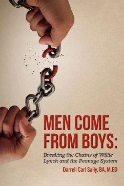 Men Come from Boys: Breaking the Chains of Willie Lynch and the Peonage - M Ed, Darrell Carl Sally