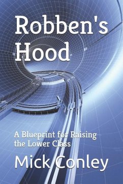 Robben's Hood: A Blueprint for Raising the Lower Class - Conley, Mick