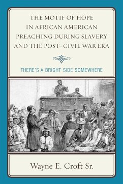 The Motif of Hope in African American Preaching during Slavery and the Post-Civil War Era - Croft, Wayne E.