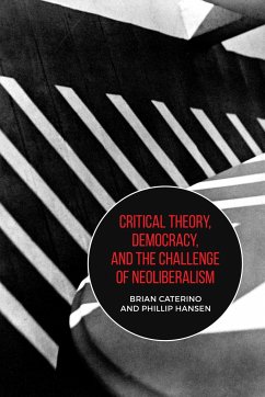 Critical Theory, Democracy, and the Challenge of Neoliberalism - Caterino, Brian; Hansen, Phillip