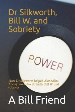 Dr Silkworth, Bill W. and Sobriety - Friend, A Bill