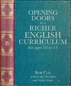 Opening Doors to a Richer English Curriculum for Ages 10 to 13 - Cox, Bob; Crawford, Leah; Jones, Verity