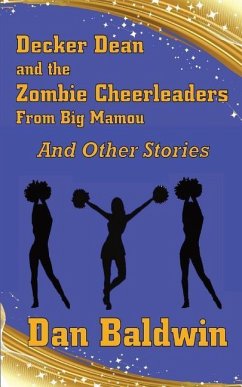 Decker Dean and the Zombie Cheerleaders from Big Mamou and Other Stories - Baldwin, Dan