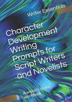 Character Development Writing Prompts for Script Writers and Novelists - Essentials, Writer