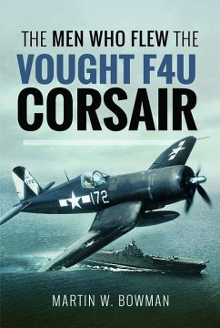 The Men Who Flew the Vought F4u Corsair - Bowman, Martin W.