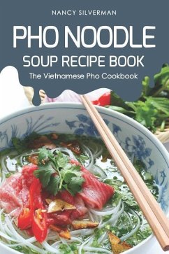 PHO Noodle Soup Recipe Book - Silverman, Nancy
