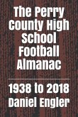 The Perry County High School Football Almanac: 1938 to 2018