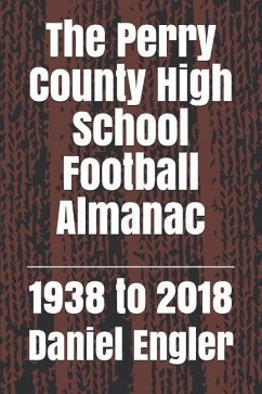 The Perry County High School Football Almanac: 1938 to 2018 - Engler, Daniel Eric