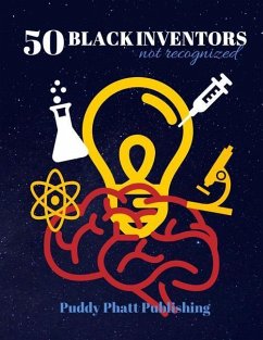50 Black Inventors...Not Recognized - Publishing, Puddy Phatt