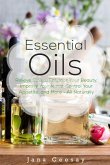 Essential Oils: Relieve Stress, Enhance Your Beauty, Improve Your Mood, Control Your Appetite, and More - All Naturally