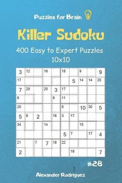 Puzzles for Brain - Killer Sudoku 400 Easy to Expert Puzzles 10x10 vol.28 - Rodriguez, Alexander