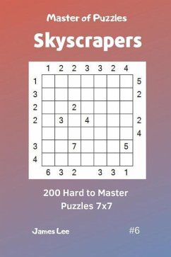 Master of Puzzles Skyscrapers - 200 Hard to Master Puzzles 7x7 Vol. 6 - Lee, James