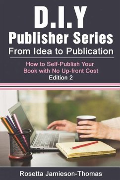 From Idea to Publication: How to Self-Publish Your Book With No Upfront Cost - Jamieson-Thomas, Rosetta