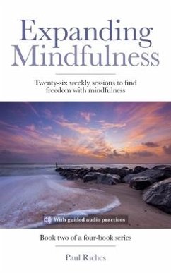 Expanding Mindfulness: Twenty-six weekly sessions to find freedom with mindfulness - Riches, Paul
