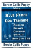 Border Collie Puppy Training By Blue Fence Dog Training Obedience - Commands Behavior - Socialize Hand Cues Too! Border Collie Puppy