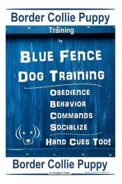 Border Collie Puppy Training By Blue Fence Dog Training Obedience - Commands Behavior - Socialize Hand Cues Too! Border Collie Puppy - K. Naiyn, Douglas
