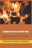 Shekinah Glory in the Present Times: God's Physical Manifestation in the Present Time.