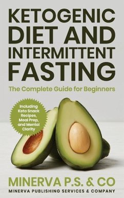 Ketogenic Diet and Intermittent Fasting: The Complete Guide for Beginners Including Keto Snack Recipes, Meal Prep, and Mental Clarity - P. S. &. Co, Minerva
