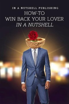 How to Win Back Your Lover in a Nutshell - In a Nutshell Publishing