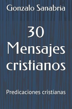 30 Mensajes cristianos: Predicaciones cristianas - Sanabria, Gonzalo