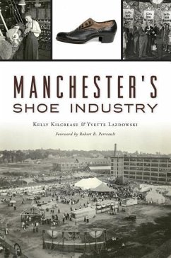 Manchester's Shoe Industry - Kilcrease, Kelly; Lazdowski, Yvette