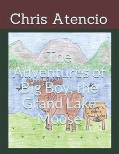 The Adventures of Big Boy, the Grand Lake Moose - Atencio, Chris