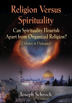 Religion Versus Spirituality: Can Spirituality Flourish Apart from Organized Religion? (Debates in Dialogues)