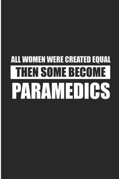 All Women Were Created Equal Then Some Become Paramedics - Prints, Karen