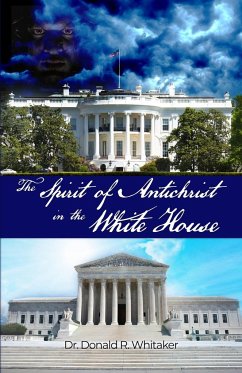 The Spirit of Antichrist in the White House - Whitaker, Donald R.