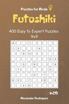 Puzzles for Brain - Futoshiki 400 Easy to Expert Puzzles 9x9 vol.20 - Rodriguez, Alexander