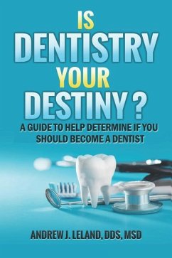 Is Dentistry Your Destiny? - Leland, Andrew J