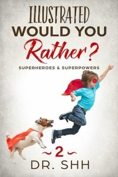 Illustrated Would You Rather? Superheroes & Superpowers: Jokes and Game Book for Children Age 5-11 - Shh