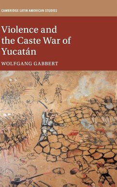 Violence and the Caste War of Yucatán - Gabbert, Wolfgang (Leibniz Universitat Hannover)