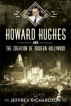 Howard Hughes and the Creation of Modern Hollywood - Richardson, Jeffrey