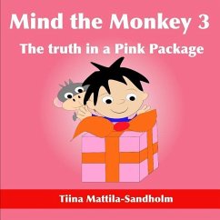 Mind the Monkey 3: The truth in a Pink Package - Mattila-Sandholm, Tiina