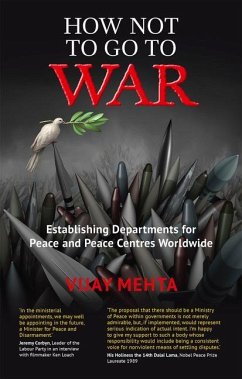 How Not to Go to War: Establishing Departments for Peace and Peace Centres Worldwide - Mehta, Vijay