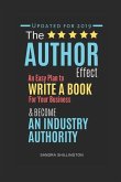 The Author Effect: An Easy Plan to Write a Book For Your Business and Become an Industry Authority: A Complete Beginner's Guide to Self-P