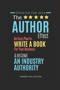 The Author Effect: An Easy Plan to Write a Book For Your Business and Become an Industry Authority: A Complete Beginner's Guide to Self-P - Shillington, Sandra