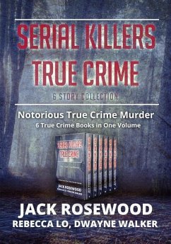 Serial Killers True Crime Collection: 6 Notorious True Crime Murder Stories - Walker, Dwayne; Lo, Rebecca; Rosewood, Jack