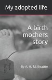 My Adopted Life: A Birth Mothers Story