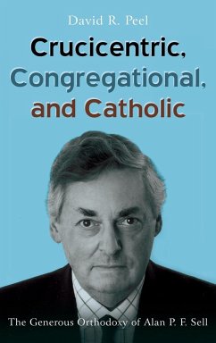 Crucicentric, Congregational, and Catholic - Peel, David R.