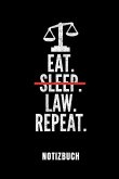 Eat. Sleep. Law. Repeat. Notizbuch