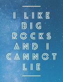 I Like Big Rocks And I Cannot Lie