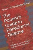 The Patient's Guide to Periodontal Disease: What it is, how to treat it, and why it is important