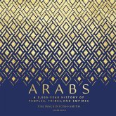 Arabs: A 3,000-Year History of Peoples, Tribes, and Empires