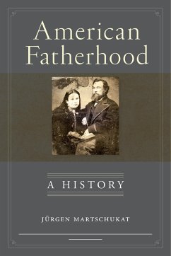 American Fatherhood - Martschukat, Jürgen